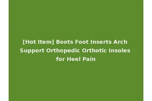 [Hot Item] Boots Foot Inserts Arch Support Orthopedic Orthotic Insoles for Heel Pain
