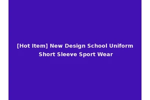 [Hot Item] New Design School Uniform Short Sleeve Sport Wear