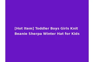 [Hot Item] Toddler Boys Girls Knit Beanie Sherpa Winter Hat for Kids