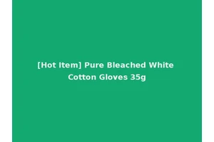 [Hot Item] Pure Bleached White Cotton Gloves 35g
