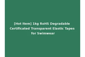 [Hot Item] 1kg RoHS Degradable Certificated Transparent Elastic Tapes for Swimwear