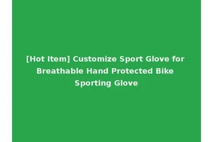 [Hot Item] Customize Sport Glove for Breathable Hand Protected Bike Sporting Glove