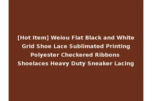 [Hot Item] Weiou Flat Black and White Grid Shoe Lace Sublimated Printing Polyester Checkered Ribbons Shoelaces Heavy Duty Sneaker Lacing