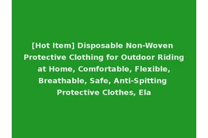[Hot Item] Disposable Non-Woven Protective Clothing for Outdoor Riding at Home, Comfortable, Flexible, Breathable, Safe, Anti-Spitting Protective Clothes, Ela