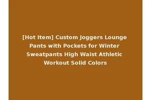 [Hot Item] Custom Joggers Lounge Pants with Pockets for Winter Sweatpants High Waist Athletic Workout Solid Colors