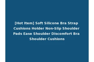 [Hot Item] Soft Silicone Bra Strap Cushions Holder Non-Slip Shoulder Pads Ease Shoulder Discomfort Bra Shoulder Cushions