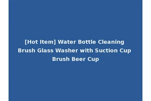 [Hot Item] Water Bottle Cleaning Brush Glass Washer with Suction Cup Brush Beer Cup