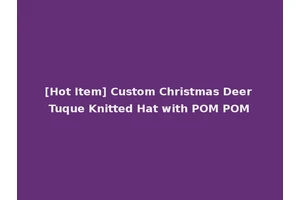 [Hot Item] Custom Christmas Deer Tuque Knitted Hat with POM POM