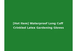[Hot Item] Waterproof Long Cuff Crinkled Latex Gardening Gloves