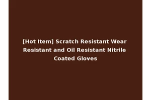 [Hot Item] Scratch Resistant Wear Resistant and Oil Resistant Nitrile Coated Gloves