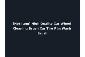 [Hot Item] High Quality Car Wheel Cleaning Brush Car Tire Rim Wash Brush