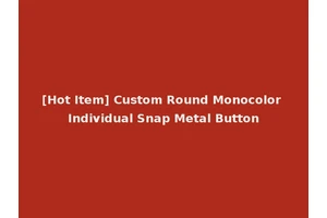 [Hot Item] Custom Round Monocolor Individual Snap Metal Button
