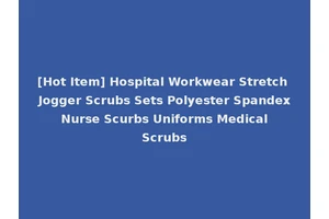 [Hot Item] Hospital Workwear Stretch Jogger Scrubs Sets Polyester Spandex Nurse Scurbs Uniforms Medical Scrubs