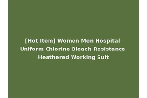 [Hot Item] Women Men Hospital Uniform Chlorine Bleach Resistance Heathered Working Suit