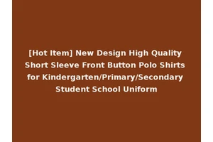 [Hot Item] New Design High Quality Short Sleeve Front Button Polo Shirts for Kindergarten/Primary/Secondary Student School Uniform