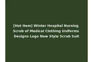 [Hot Item] Winter Hospital Nursing Scrub of Medical Clothing Uniforms Designs Logo New Style Scrub Suit
