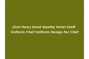 [Hot Item] Good Quality Hotel Staff Uniform Chef Uniform Design for Chef