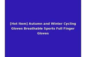 [Hot Item] Autumn and Winter Cycling Gloves Breathable Sports Full Finger Gloves