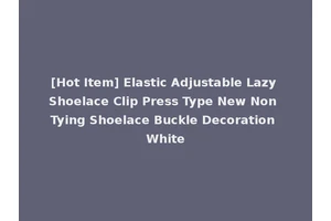 [Hot Item] Elastic Adjustable Lazy Shoelace Clip Press Type New Non Tying Shoelace Buckle Decoration White