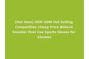 [Hot Item] OEM ODM Hot Selling Competitive Cheap Price Billiard Snooker Pool Cue Sports Gloves for Shooter