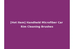 [Hot Item] Handheld Microfiber Car Rim Cleaning Brushes