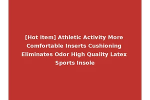 [Hot Item] Athletic Activity More Comfortable Inserts Cushioning Eliminates Odor High Quality Latex Sports Insole