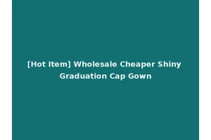 [Hot Item] Wholesale Cheaper Shiny Graduation Cap Gown