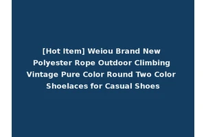 [Hot Item] Weiou Brand New Polyester Rope Outdoor Climbing Vintage Pure Color Round Two Color Shoelaces for Casual Shoes
