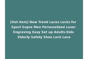 [Hot Item] New Trend Laces Locks for Sport Supre Men Personalized Laser Engraving Easy Set up Adults Kids Elderly Safety Shoe Lock Lace