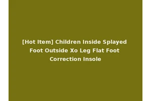[Hot Item] Children Inside Splayed Foot Outside Xo Leg Flat Foot Correction Insole