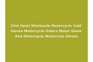 [Hot Item] Wholesale Motorcycle Cold Gloves Motorcycle Riders Motor Glove Red Motorcycle Motocross Gloves