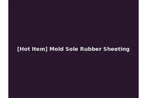 [Hot Item] Mold Sole Rubber Sheeting