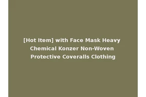[Hot Item] with Face Mask Heavy Chemical Konzer Non-Woven Protective Coveralls Clothing
