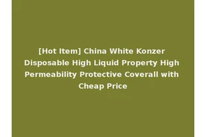 [Hot Item] China White Konzer Disposable High Liquid Property High Permeability Protective Coverall with Cheap Price