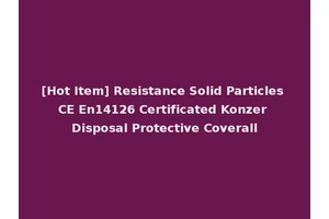 [Hot Item] Resistance Solid Particles CE En14126 Certificated Konzer Disposal Protective Coverall