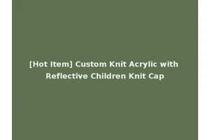[Hot Item] Custom Knit Acrylic with Reflective Children Knit Cap