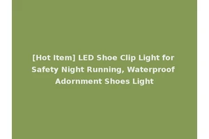 [Hot Item] LED Shoe Clip Light for Safety Night Running, Waterproof Adornment Shoes Light