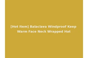[Hot Item] Balaclava Windproof Keep Warm Face Neck Wrapped Hat