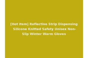 [Hot Item] Reflective Strip Dispensing Silicone Knitted Safety Unisex Non-Slip Winter Warm Gloves