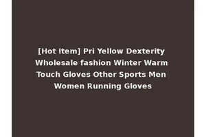[Hot Item] Pri Yellow Dexterity Wholesale fashion Winter Warm Touch Gloves Other Sports Men Women Running Gloves