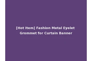 [Hot Item] Fashion Metal Eyelet Grommet for Curtain Banner