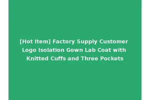 [Hot Item] Factory Supply Customer Logo Isolation Gown Lab Coat with Knitted Cuffs and Three Pockets