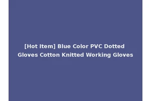 [Hot Item] Blue Color PVC Dotted Gloves Cotton Knitted Working Gloves