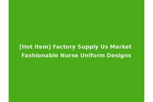 [Hot Item] Factory Supply Us Market Fashionable Nurse Uniform Designs