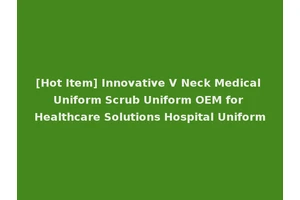 [Hot Item] Innovative V Neck Medical Uniform Scrub Uniform OEM for Healthcare Solutions Hospital Uniform