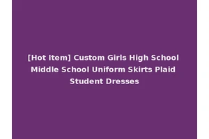 [Hot Item] Custom Girls High School Middle School Uniform Skirts Plaid Student Dresses