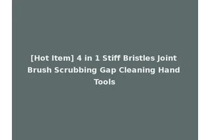 [Hot Item] 4 in 1 Stiff Bristles Joint Brush Scrubbing Gap Cleaning Hand Tools