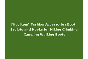 [Hot Item] Fashion Accessories Boot Eyelets and Hooks for Hiking Climbing Camping Walking Boots