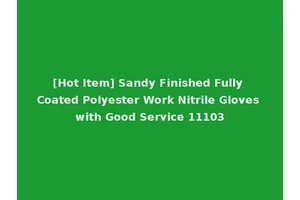 [Hot Item] Sandy Finished Fully Coated Polyester Work Nitrile Gloves with Good Service 11103