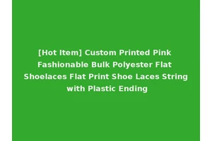 [Hot Item] Custom Printed Pink Fashionable Bulk Polyester Flat Shoelaces Flat Print Shoe Laces String with Plastic Ending